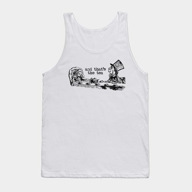 and that's the tea - Alice in Wonderland Tank Top by UselessRob